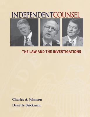 Independent Counsel: The Law and the Investigations - Johnson, Charles A, and Brickman, Danette