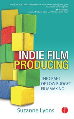 Independent Film Producing: The Craft of Low Budget Filmmaking - Lyons, Suzanne