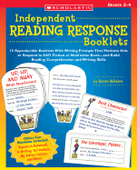 Independent Reading Response Booklets: 15 Reproducible Booklets with Writing Prompts That Motivate Kids to Respond to Any Fiction or Nonfiction Book--And Build Reading Comprehension and Writing Skills