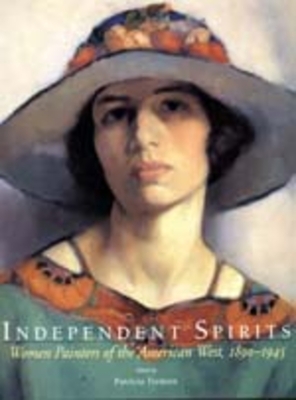 Independent Spirits: Women Painters of the American West, 1890-1945 - Trenton, Patricia, and Scharff, Virginia (Introduction by)