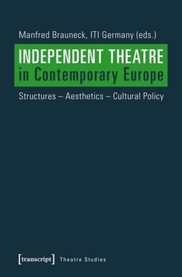 Independent Theatre in Contemporary Europe - Structures - Aesthetics - Cultural Policy - Brauneck, Manfred, and Germany, Iti