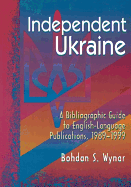 Independent Ukraine: A Bibliographic Guide to English-Language Publications