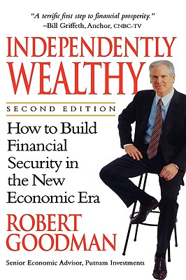 Independently Wealthy: How to Build Financial Security in the New Economic Era - Goodman