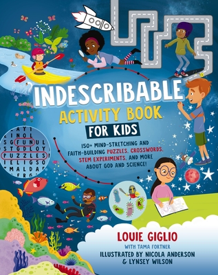 Indescribable Activity Book for Kids: 150+ Mind-Stretching and Faith-Building Puzzles, Crosswords, Stem Experiments, and More about God and Science! - Giglio, Louie