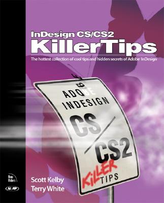 InDesign CS/CS2 Killer Tips - Kelby, Scott, and White, Terry