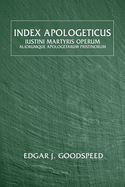 Index Apologeticus: Iustini Martyris Operum: Aliorumuque Apologetarum Pristinorum