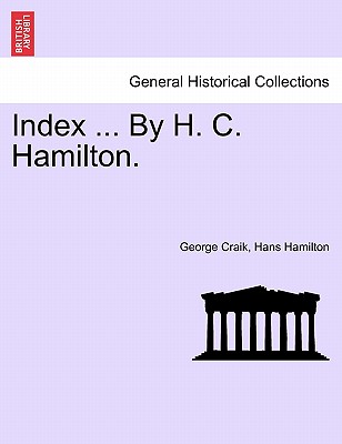 Index ... by H. C. Hamilton. - Craik, George, and Hamilton, Hans