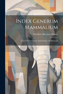 Index Generum Mammalium: A List Of The Genera And Families Of Mammals