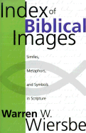 Index of Biblical Images: The Similes, Metaphors, and Symbols in Scripture