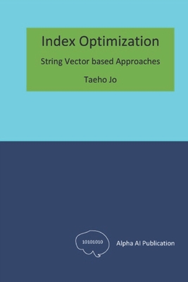 Index Optimization: String Vector based Approaches - Jo, Taeho