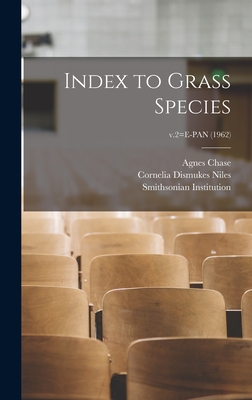 Index to Grass Species; v.2=E-PAN (1962) - Chase, Agnes 1869-1963, and Niles, Cornelia Dismukes 1886-, and Smithsonian Institution (Creator)