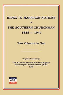 Index to Marriage Notices in Southern Churchman, 1835-1941. Two Volumes in One - Work Projects Administration (Wpa) (Compiled by)