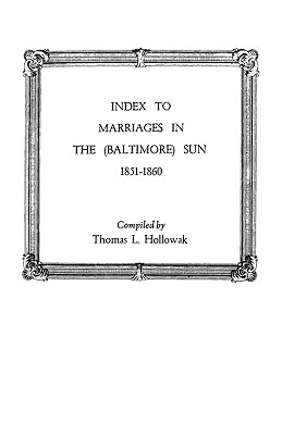 Index to Marriages in the (Baltlimore) Sun, 1851-1860 - Hollowak, Thomas L