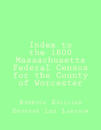 Index to the 1800 Massachusetts Federal Census for the County of Worcester