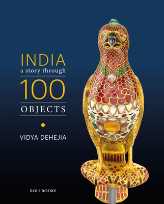 India: A Story Through 100 Objects - Dehejia, Vidya