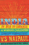 India: An Area Of Darkness, A Wounded Civilization & A Million Mutinies Now