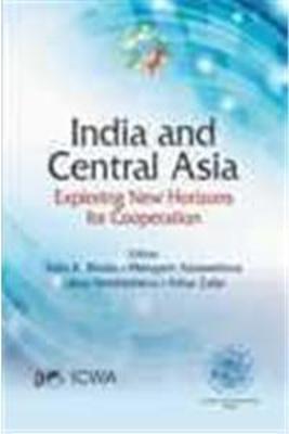 India and Central Asia: Exploring New Horizons for Cooperation - Bhatia, Rajiv (Editor)