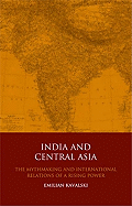 India and Central Asia: The Mythmaking and International Relations of a Rising Power