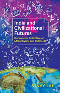 India and Civilizational Futures: Backwaters Collective on Metaphysics and Politics II