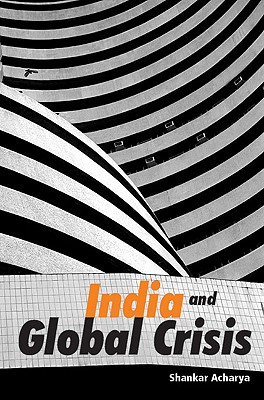 India and Global Crisis - Acharya, Shankar