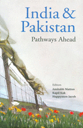 India and Pakistan Pathways Ahead - Mattoo, Amitabh, and Kak, Kapil, and Happymon, Jacob