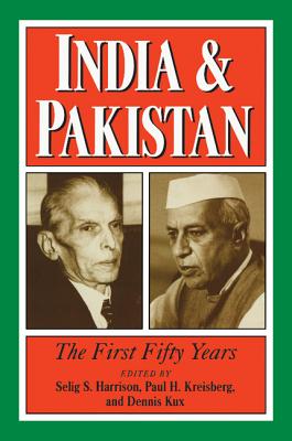 India and Pakistan: The First Fifty Years - Harrison, Selig S. (Editor), and Kreisberg, Paul H. (Editor), and Kux, Dennis (Editor)