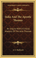 India and the Apostle Thomas: An Inquiry with a Critical Analysis of the ACTA Thomae