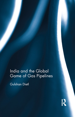 India and the Global Game of Gas Pipelines - Dietl, Gulshan