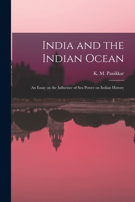 India and the Indian Ocean: an Essay on the Influence of Sea Power on Indian History - Panikkar, K M (Kavalam Madhava) 18 (Creator)