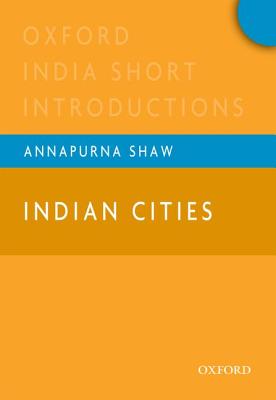 India Cities: Oxford India Short Introductions - Shaw, Annapurna