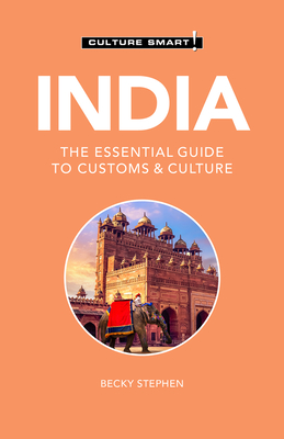 India - Culture Smart!: The Essential Guide to Customs & Culture - Culture Smart!, and Stephen, Becky, Ma