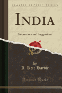 India: Impressions and Suggestions (Classic Reprint)