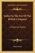 India On The Eve Of The British Conquest: A Historical Sketch