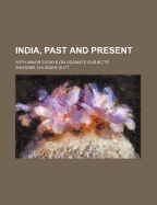 India, Past and Present: With Minor Essays on Cognate Subjects