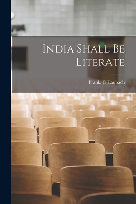 India Shall Be Literate - Laubach, Frank C (Creator)