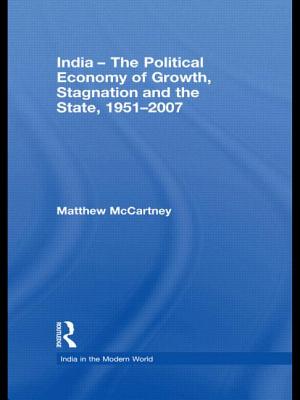 India - The Political Economy of Growth, Stagnation and the State, 1951-2007 - McCartney, Matthew