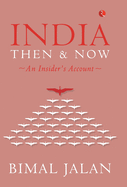 INDIA THEN AND NOW: An Insider's Account