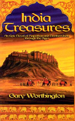 India Treasures: A Novel of Rajasthan and Northern India Through the Ages - Worthington, Gary