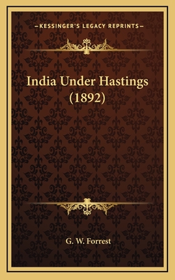 India Under Hastings (1892) - Forrest, G W