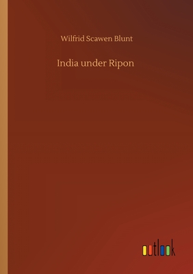 India under Ripon - Blunt, Wilfrid Scawen