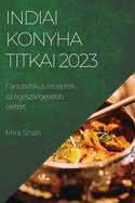 Indiai konyha titkai 2023: Fantasztikus receptek az egszsgesebb letrt