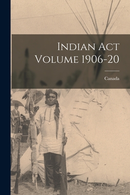 Indian Act Volume 1906-20 - Canada (Creator)