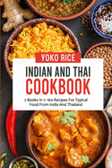 Indian And Thai Cookbook: 2 Books In 1: 160 Recipes For Typical Food From India And Thailand