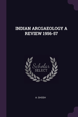 Indian Arcgaeology a Review 1956-57 - Ghosh, A