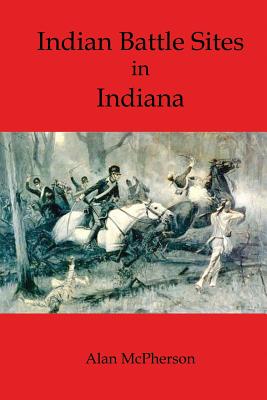 Indian Battle Sites in Indiana - McPherson, Alan