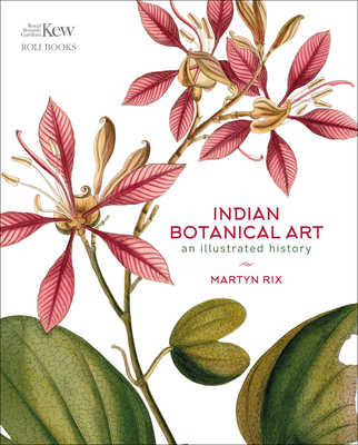 Indian Botanical Art: An Illustrated History - Rix, Martyn