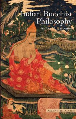 Indian Buddhist Philosophy - Carpenter, Amber