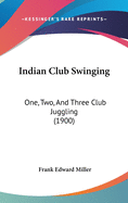 Indian Club Swinging: One, Two, And Three Club Juggling (1900)