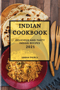 Indian Cookbook 2021: Delicious and Tasty Indian Recipes