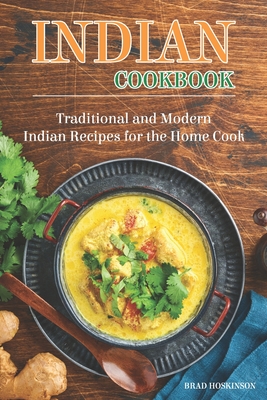 Indian Cookbook: Traditional and Modern Indian Recipes for the Home Cook - Hoskinson, Brad